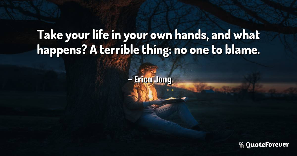 Take your life in your own hands, and what happens? A terrible thing: ...