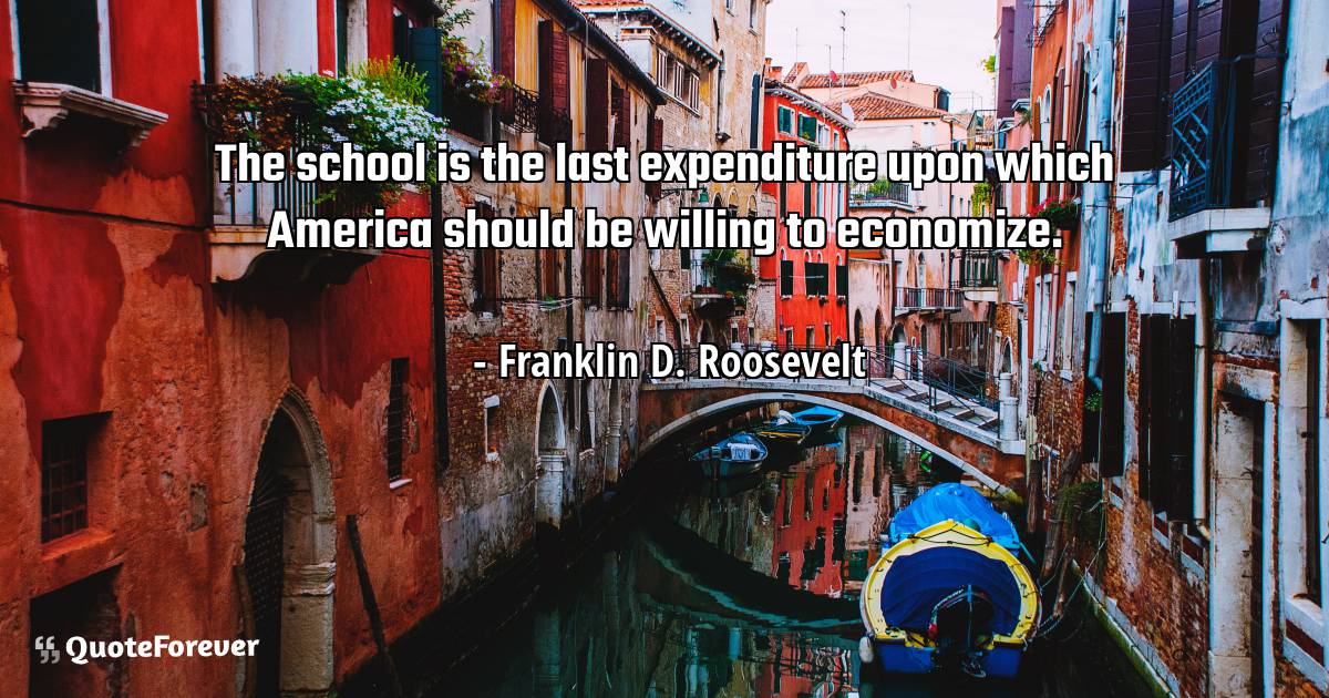 The school is the last expenditure upon which America should be ...
