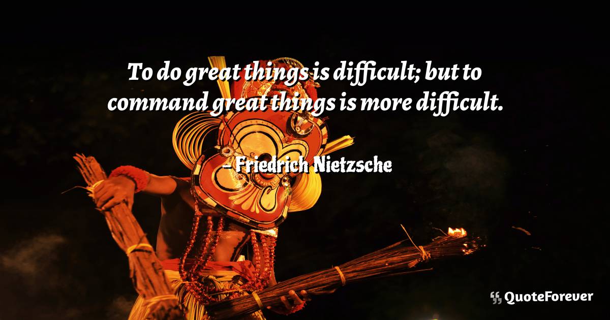 To do great things is difficult; but to command great things is more ...