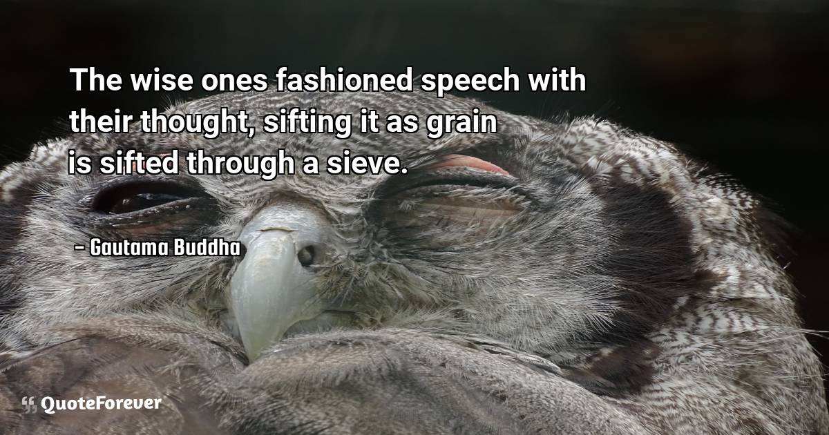 The wise ones fashioned speech with their thought, sifting it as ...