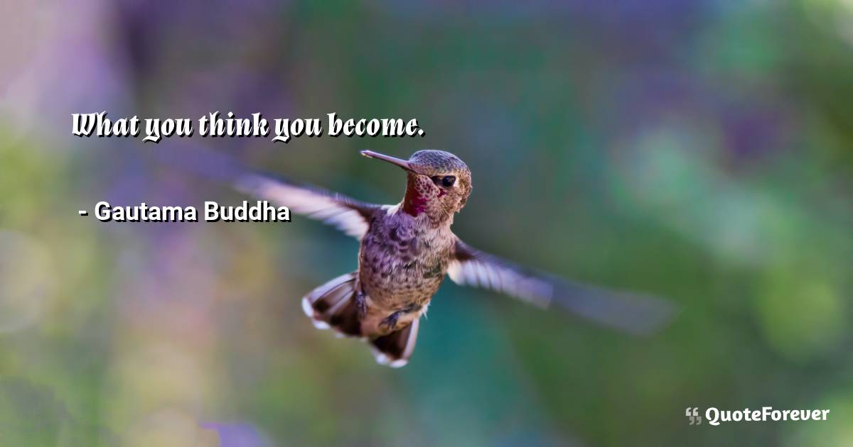 What you think you become.