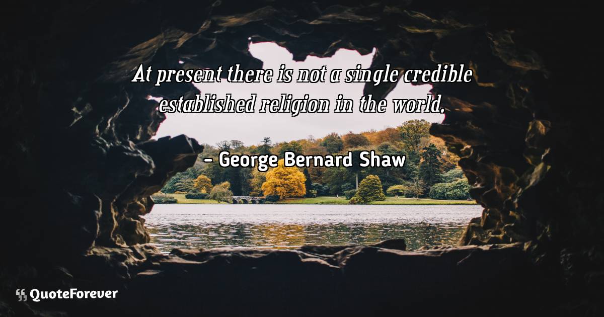 At present there is not a single credible established religion in the ...