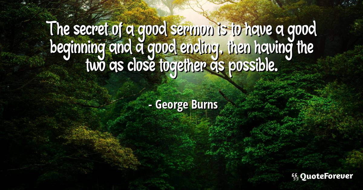 The secret of a good sermon is to have a good ...