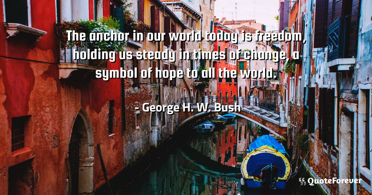 The anchor in our world today is freedom, holding us steady in times ...