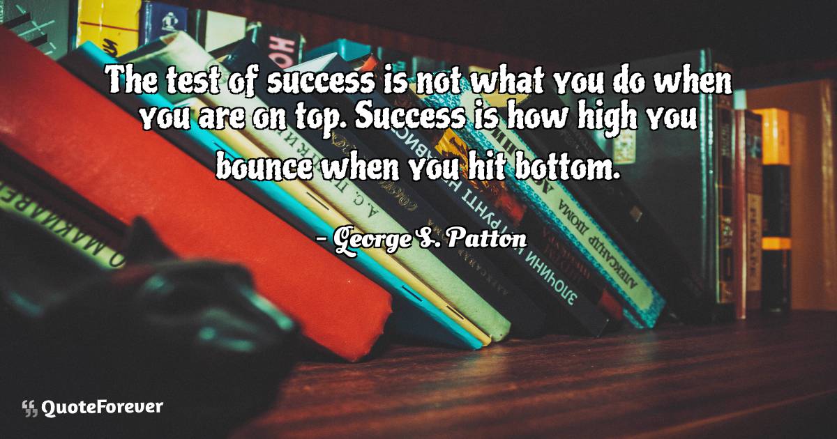 The test of success is not what you do when you are on top. Success ...