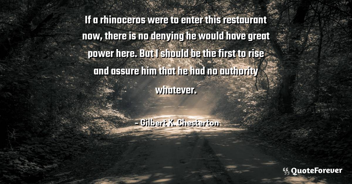 If a rhinoceros were to enter this restaurant now, there is no ...