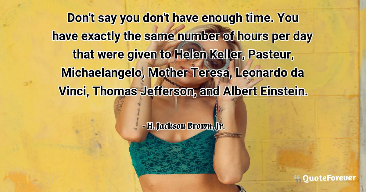 Don't say you don't have enough time. You have exactly the same ...