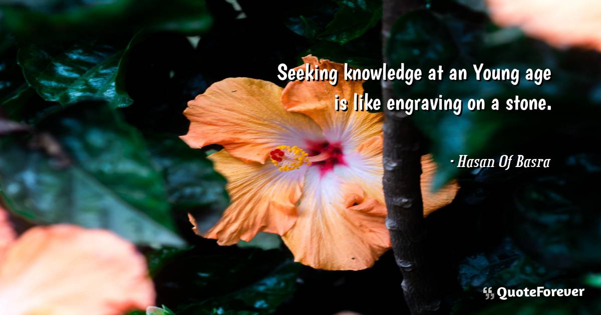 Seeking knowledge at an Young age is like engraving on a stone.