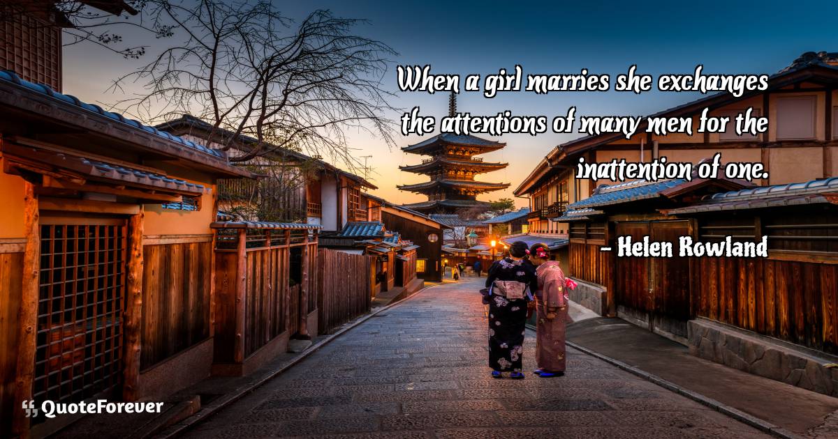 When a girl marries she exchanges the attentions of many men for the ...