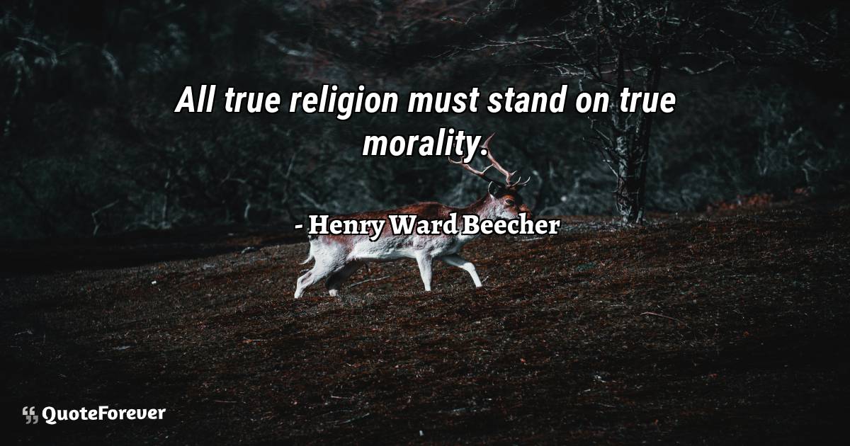 All true religion must stand on true morality.