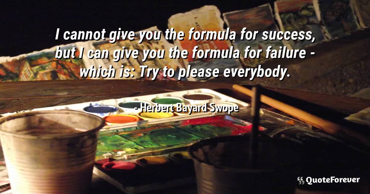 I cannot give you the formula for success, but I can give you the ...