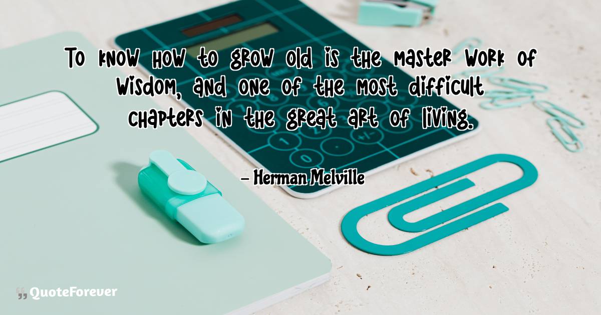 To know how to grow old is the master work of wisdom, and one of the ...