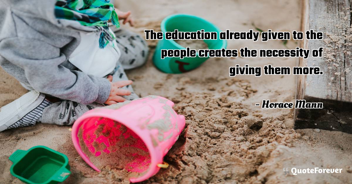 The education already given to the people creates the necessity of ...