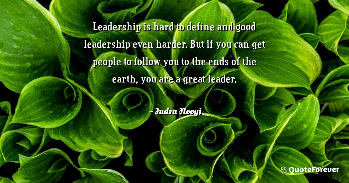 Leadership is hard to define and good leadership even harder. But if ...