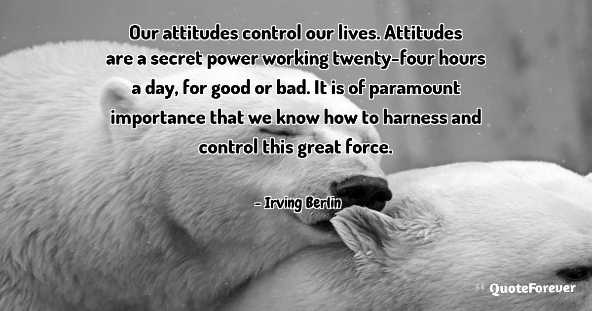 Our attitudes control our lives. Attitudes are a secret power working ...