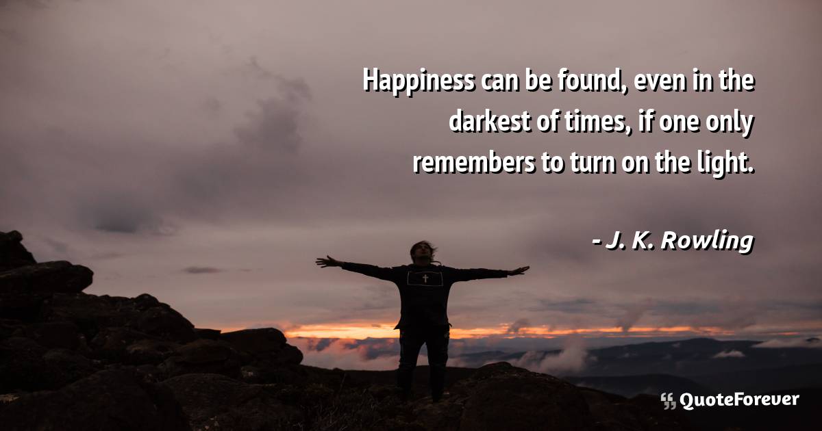Happiness can be found, even in the darkest of times, if one only ...