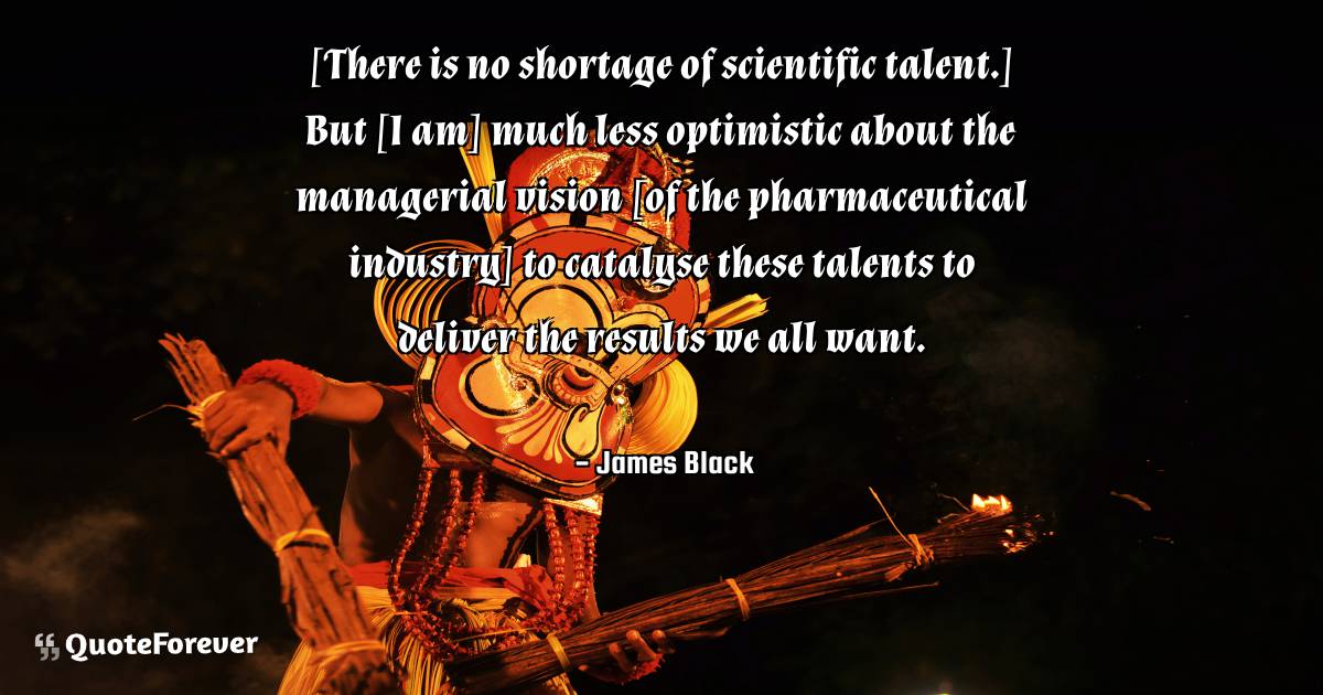 [There is no shortage of scientific talent.] But [I am] much less ...