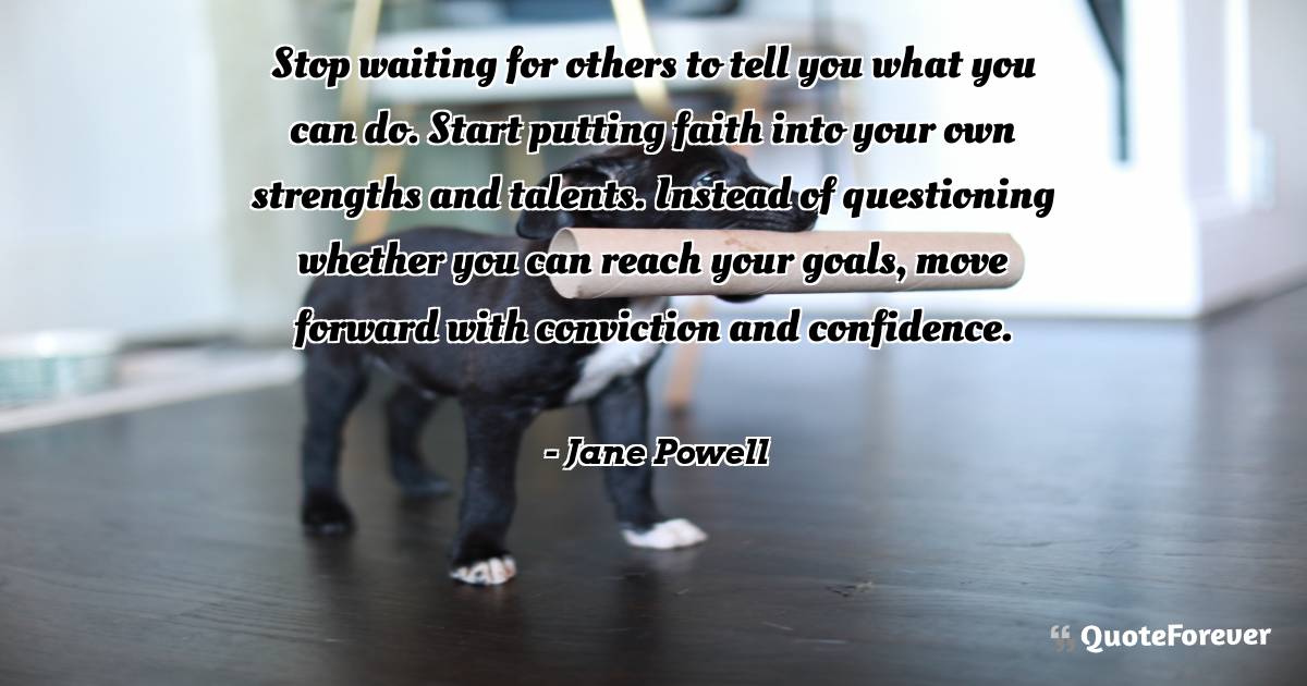 Stop waiting for others to tell you what you can do. Start putting ...