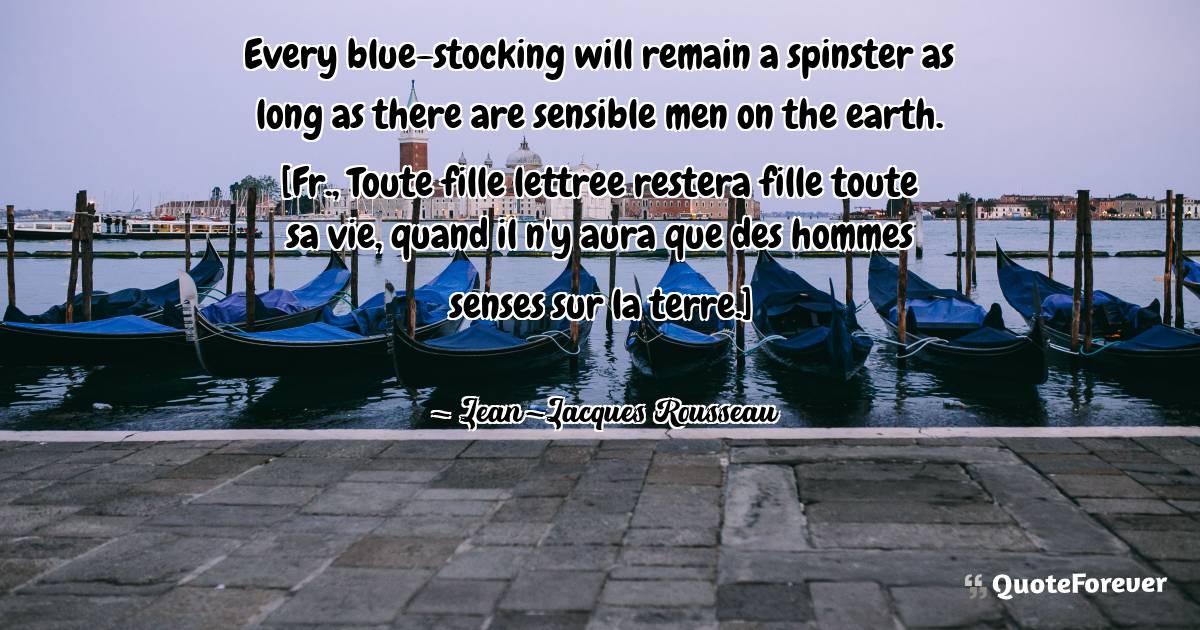 Every blue-stocking will remain a spinster as long as there are ...