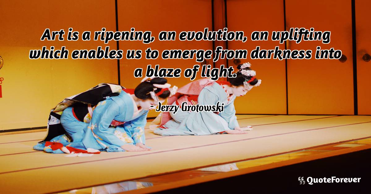 Art is a ripening, an evolution, an uplifting which enables us to ...