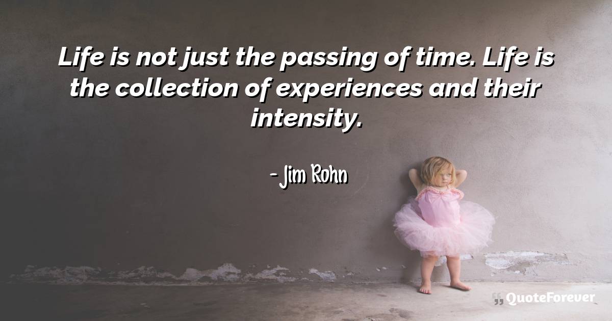 Life is not just the passing of time. Life is the collection of ...