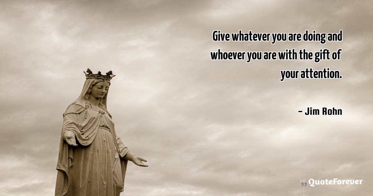 Give whatever you are doing and whoever you are with the gift of your ...