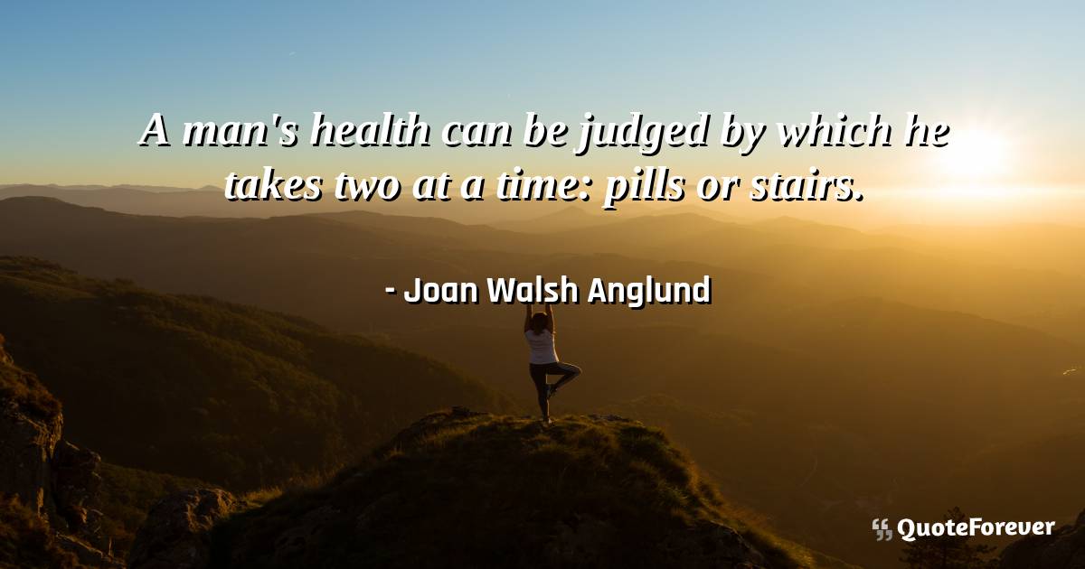 A man's health can be judged by which he takes two at a time: pills ...