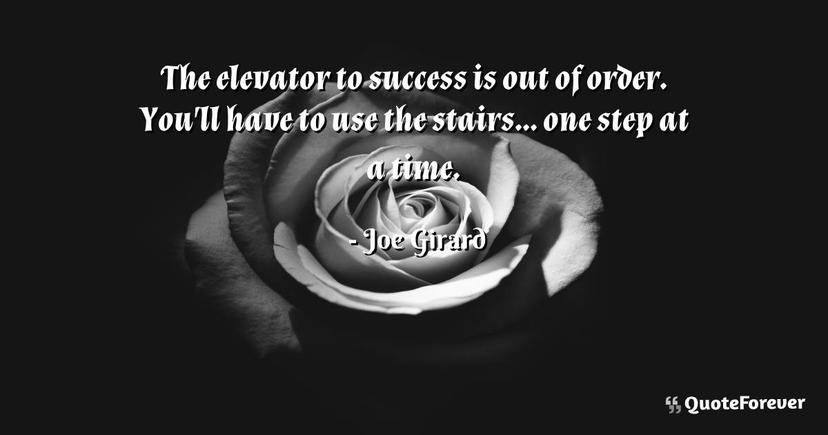 The elevator to success is out of order. You'll have to use the ...