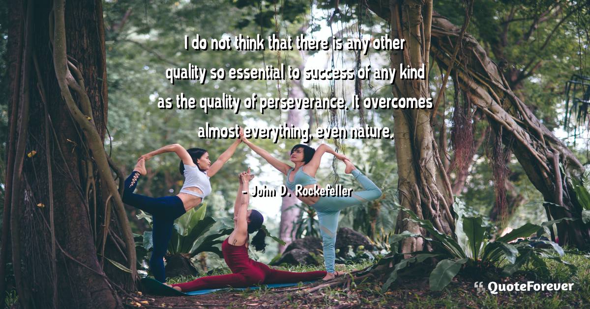 I do not think that there is any other quality so essential to ...