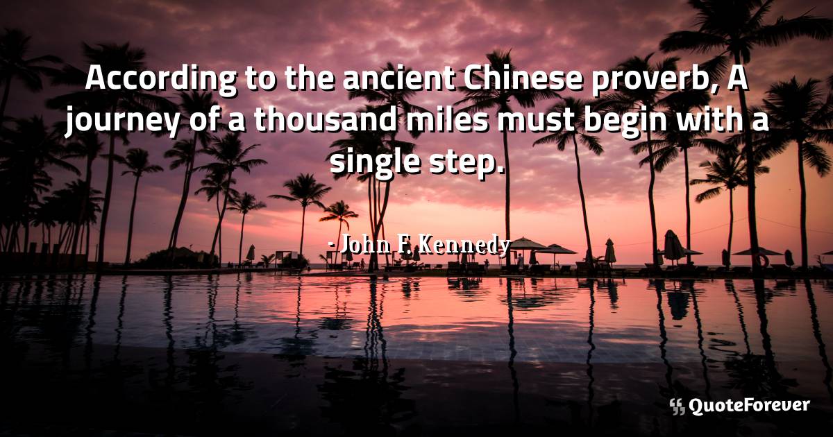 According to the ancient Chinese proverb, A journey of a thousand ...