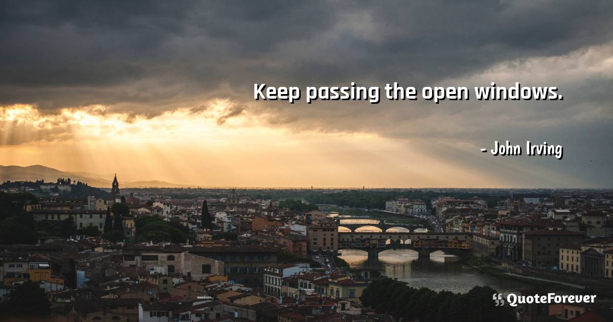 Keep passing the open windows.