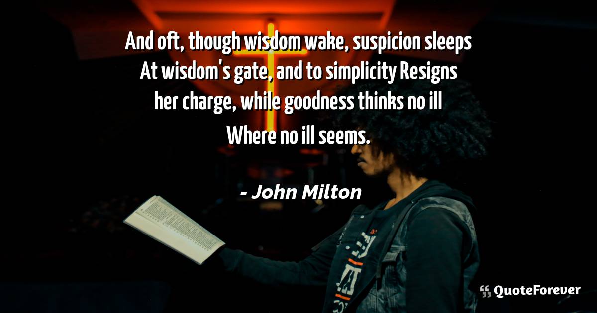 And oft, though wisdom wake, suspicion sleeps At wisdom's gate, and ...