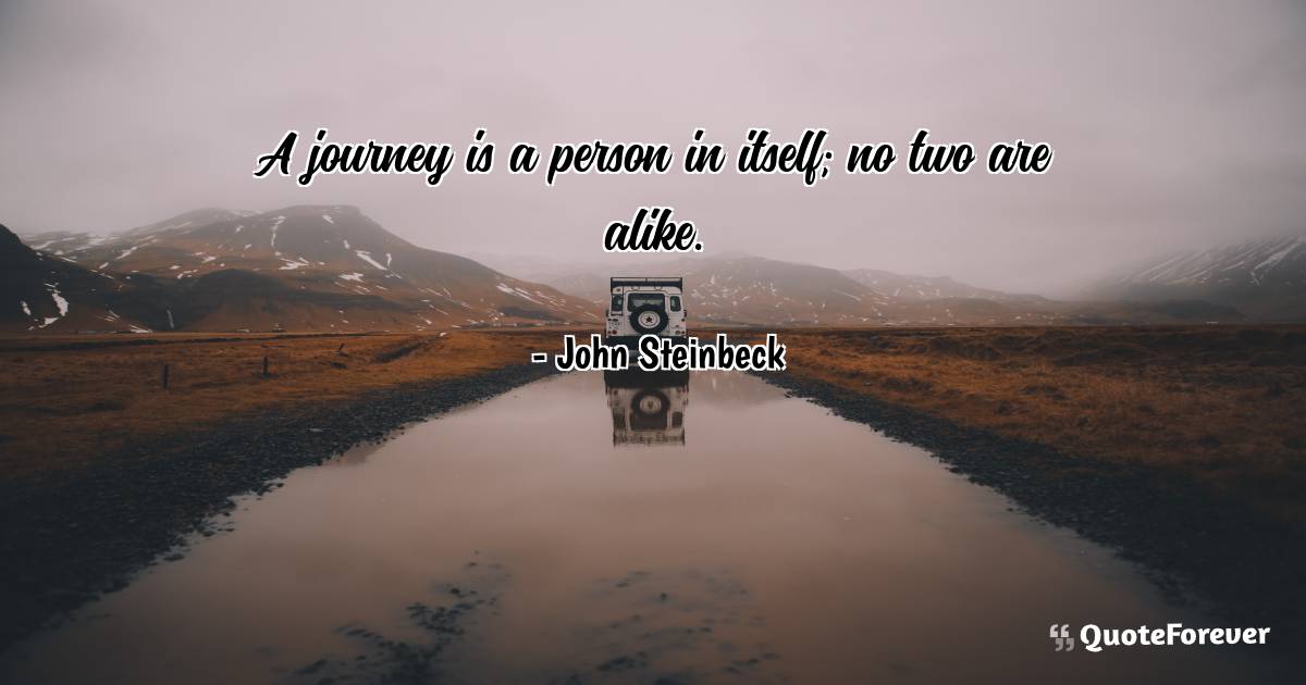 A journey is a person in itself; no two are alike.