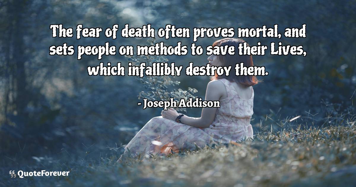 The fear of death often proves mortal, and sets people on methods to ...