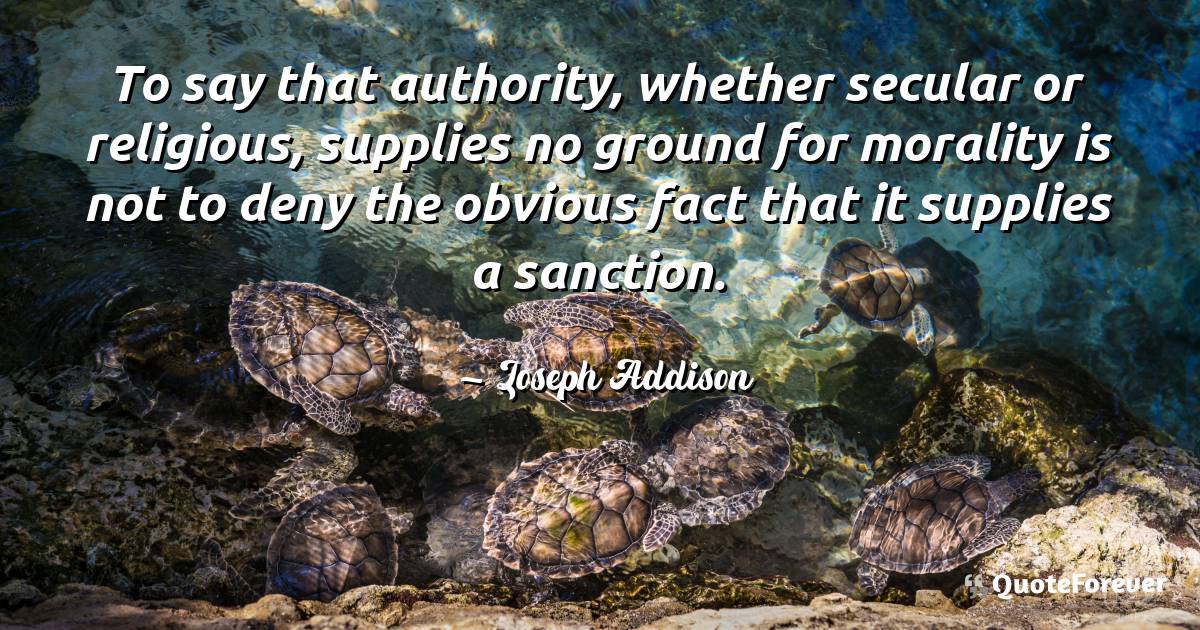 To say that authority, whether secular or religious, supplies no ...