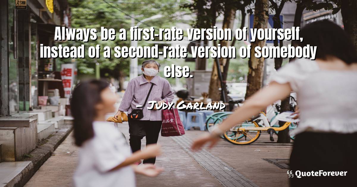 Always be a first-rate version of yourself, instead of a second-rate ...