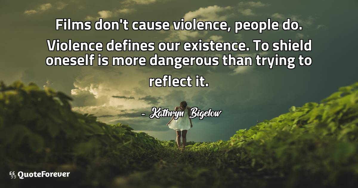 Films don't cause violence, people do. Violence defines our ...