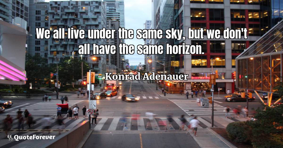 We all live under the same sky, but we don't all have the same ...