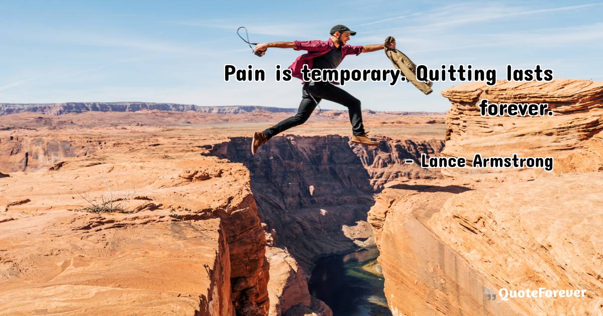 Pain is temporary. Quitting lasts forever.