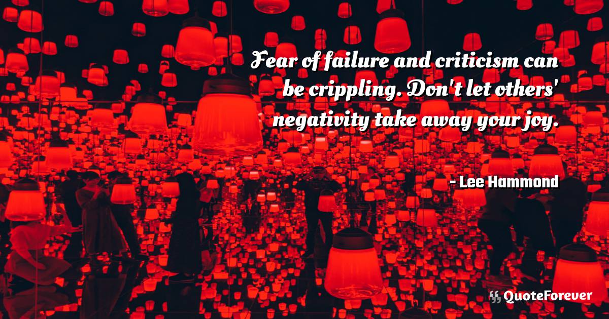 Fear of failure and criticism can be crippling. Don't let others' ...