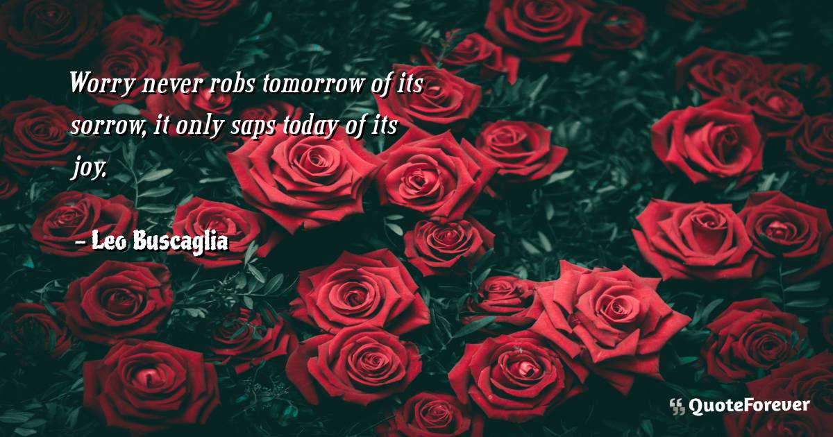 Worry never robs tomorrow of its sorrow, it only saps today of its ...