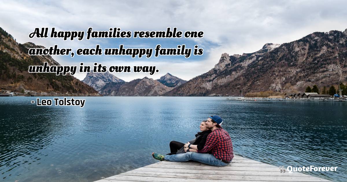 All happy families resemble one another, each unhappy family is ...
