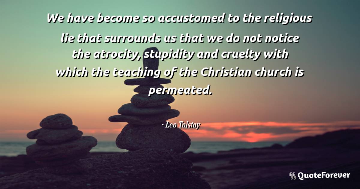 We have become so accustomed to the religious lie that surrounds us ...