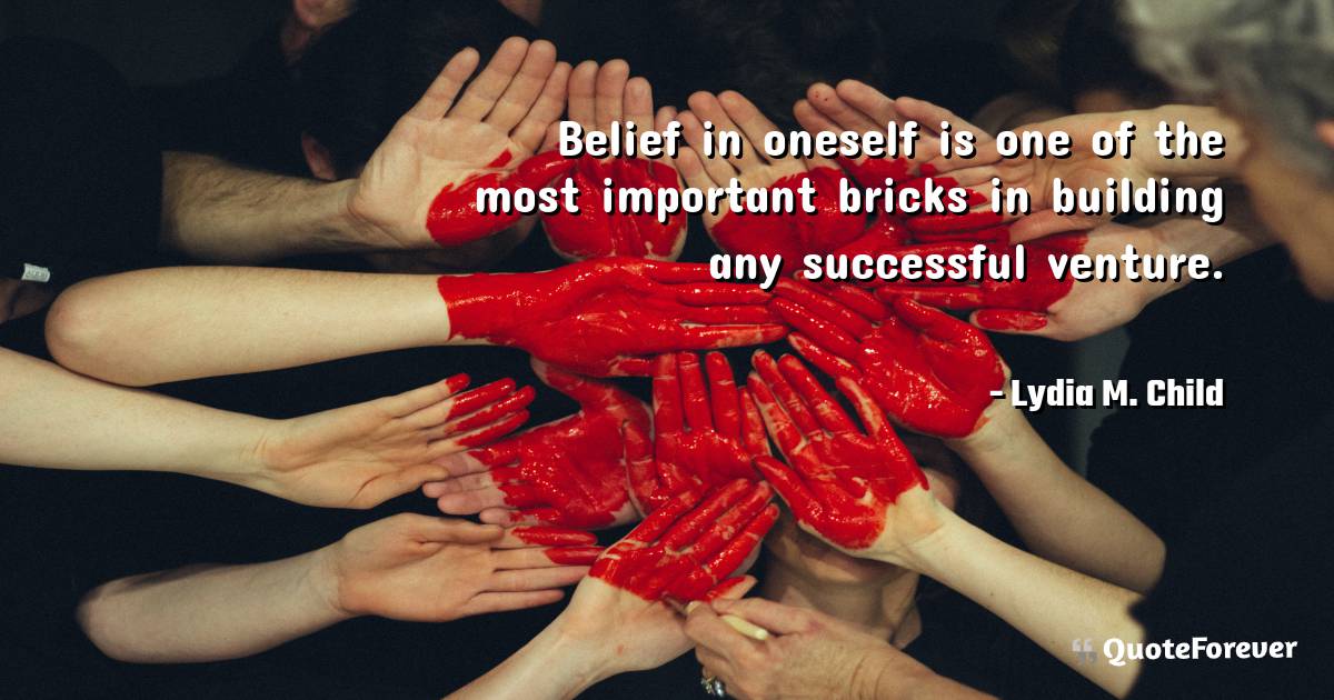Belief in oneself is one of the most important bricks in building any ...