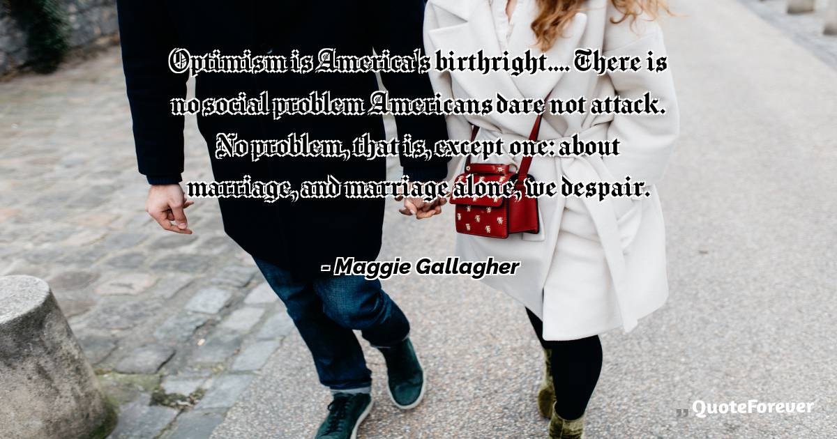 Optimism is America's birthright.... There is no social problem ...