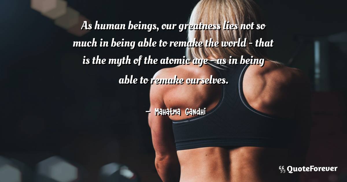 As human beings, our greatness lies not so much in being able to ...