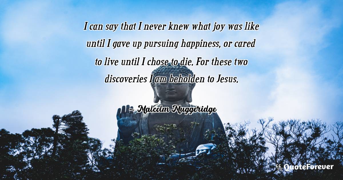 I can say that I never knew what joy was like until I gave up ...