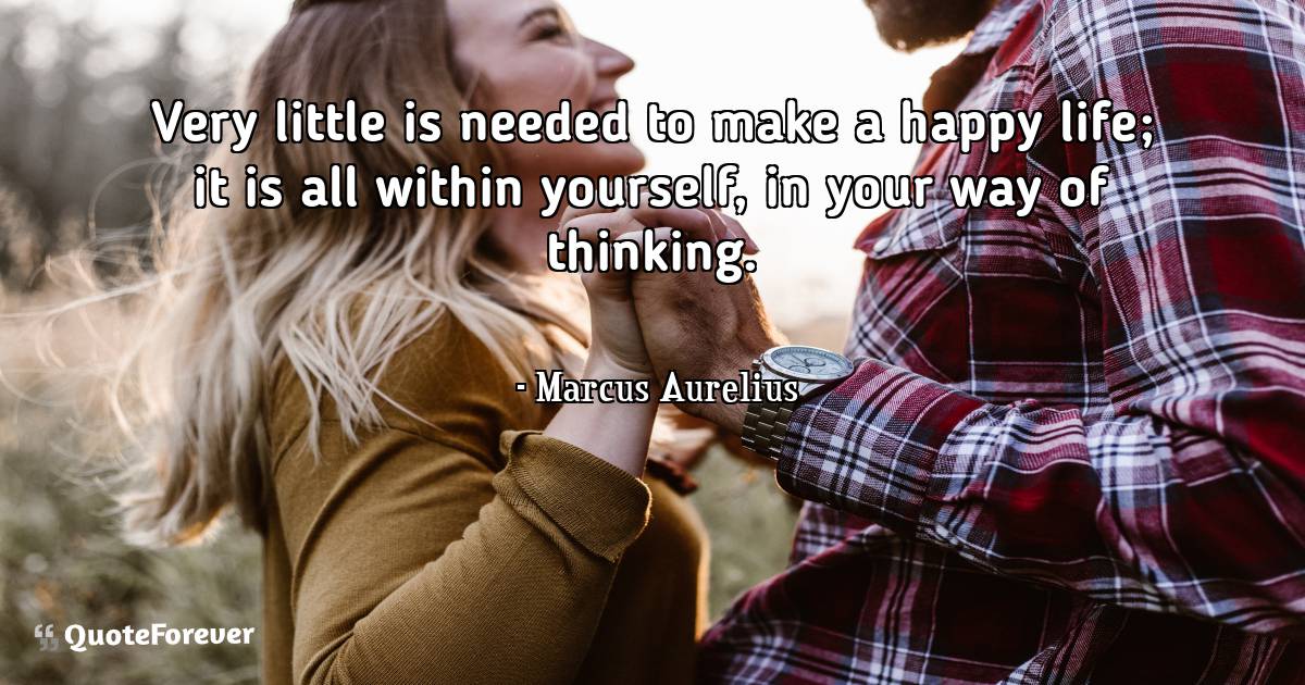 Very little is needed to make a happy life; it is all within ...