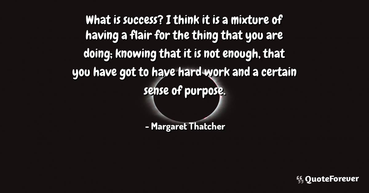 What is success? I think it is a mixture of having a flair for the ...