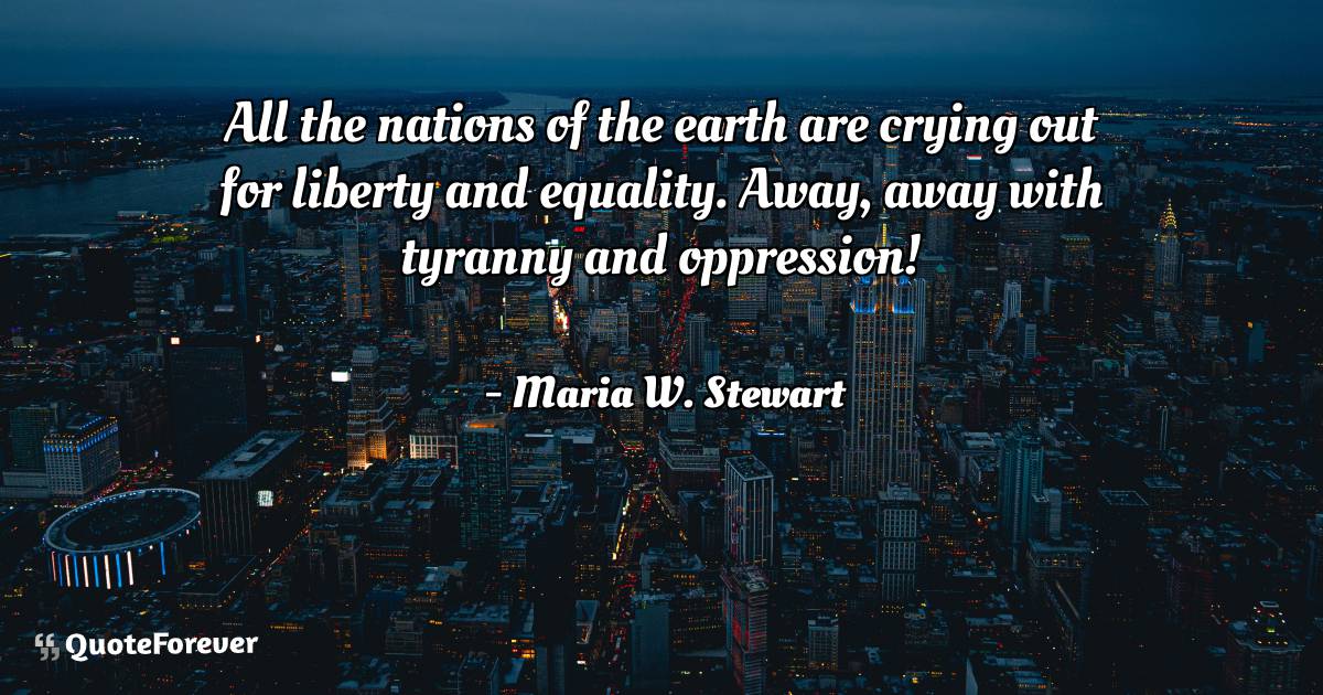 All the nations of the earth are crying out for liberty and equality. ...